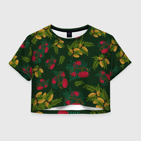 Женская футболка Crop-top 3D с принтом ветки рябины и облепихи в Курске, 100% полиэстер | круглая горловина, длина футболки до линии талии, рукава с отворотами | ветки | деревья | зеленый | зима | лес | листья | новый год | облепиха | осень | праздничный | природа | рождество | рябина | темно зеленый | ягоды