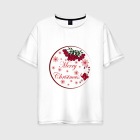Женская футболка хлопок Oversize с принтом Мэри кристмас в Курске, 100% хлопок | свободный крой, круглый ворот, спущенный рукав, длина до линии бедер
 | merry christmas | зима | мэри кристмас | надпись | новый год | подарок | поздравление | праздник | рождественский леденец | рождество | рябина | снег | снежинки