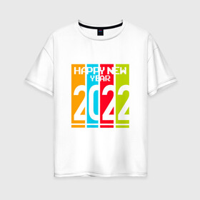 Женская футболка хлопок Oversize с принтом 2022 Happy New year новый год в Курске, 100% хлопок | свободный крой, круглый ворот, спущенный рукав, длина до линии бедер
 | new year | tiger | год тигра | новый год | праздник | с новым годом | тигр