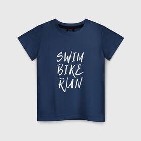 Детская футболка хлопок с принтом SWIM BIKE RUN в Курске, 100% хлопок | круглый вырез горловины, полуприлегающий силуэт, длина до линии бедер | bike | run | running | swim | бег | велоспорт | выносливость | плавание | триатлон | цикличные