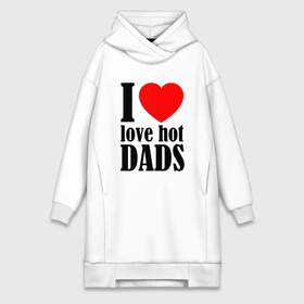 Платье-худи хлопок с принтом I LOVE HOT DADS в Курске,  |  | dads | fazher | i love hot dads | love | в прикол | в топ | для друга | как у всех | любовь | папа | папик | прикол | рекомендации