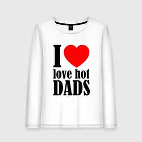 Женский лонгслив хлопок с принтом I LOVE HOT DADS в Курске, 100% хлопок |  | dads | fazher | i love hot dads | love | в прикол | в топ | для друга | как у всех | любовь | папа | папик | прикол | рекомендации