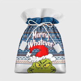Подарочный 3D мешок с принтом MERRY WHATEVER | GRINCH в Курске, 100% полиэстер | Размер: 29*39 см | 2020 | 2021 | 2022 | christmas | grinch | merry | santa | whatever | гринч | дед мороз | леденец | нг | новогодний | новый год | олени | рождество | санта клаус | свитер | узоры