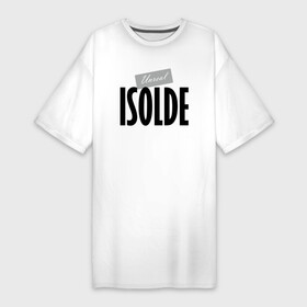 Платье-футболка хлопок с принтом Нереальная Изольда в Курске,  |  | hype | isolde | motto | name | slogan | девиз | изольда | имя | лозунг | слоган | хайп