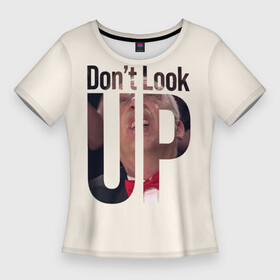 Женская футболка 3D Slim с принтом Don t look up Не смотри на вверх в Курске,  |  | Тематика изображения на принте: leonardo dicaprio | netflix | для всех | друзь | знаток | мем | что где когда | юмор