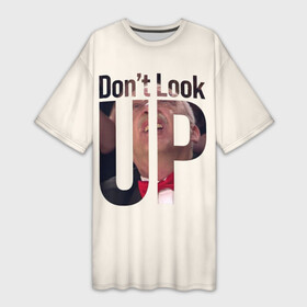 Платье-футболка 3D с принтом Don t look up Не смотри на вверх в Курске,  |  | leonardo dicaprio | netflix | для всех | друзь | знаток | мем | что где когда | юмор