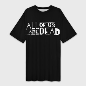 Платье-футболка 3D с принтом All of Us Are Dead в Курске,  |  | all of us are dead | netflix | zombie | апокалипсис | зомби | мы все мертвы