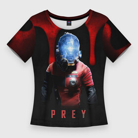 Женская футболка 3D Slim с принтом Prey dark blood в Курске,  |  | Тематика изображения на принте: horror | prey | space | космический корабль | космос | прей | прэй | страшная игра | ужастик | шутер