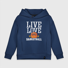 Детское худи Oversize хлопок с принтом Live Love   Basketball в Курске, френч-терри — 70% хлопок, 30% полиэстер. Мягкий теплый начес внутри —100% хлопок | боковые карманы, эластичные манжеты и нижняя кромка, капюшон на магнитной кнопке | Тематика изображения на принте: basketball | nba | sport | баскетбол | баскетболист | мяч | нба | спорт