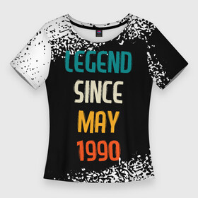 Женская футболка 3D Slim с принтом Legend Since May 1990 в Курске,  |  | 1990 | legend | made in | may | since | ussr | бабушке | брату | год | дедушке | день | жене | краска | мае | май | маме | мужу | папе | рожден | рождения | сделано | сестре | спрей | ссср | юбилей