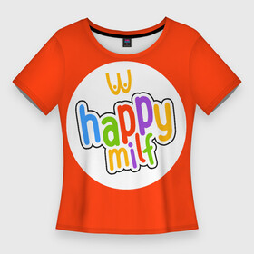 Женская футболка 3D Slim с принтом HAPPY MILF в Курске,  |  | Тематика изображения на принте: восемнадцатилетие | макдональдс | немножечко за 20 | подарок девушке | подарок на день рождения | подарок подруге | старость | счастливая милфа | хэппи милл