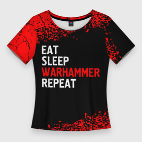 Женская футболка 3D Slim с принтом Eat Sleep Warhammer Repeat  Спрей в Курске,  |  | eat sleep warhammer repeat | logo | warhammer | вархаммер | игра | игры | краска | лого | логотип | символ | спрей