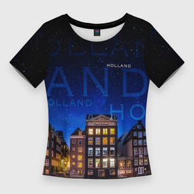Женская футболка 3D Slim с принтом Голландия в ночи в Курске,  |  | город | города | дома | звезды | набережная | надписи | надпись | ночь | отдых | отпуск | путишествие | река | с домами | с домиками | синий | старый город | темно   синий | тур | фото
