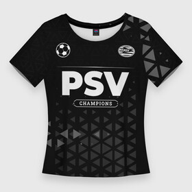Женская футболка 3D Slim с принтом PSV Champions Uniform в Курске,  |  | club | football | logo | psv | звезды | клуб | космос | лого | мяч | псв | символ | спорт | форма | футбол | футболист | футболисты | футбольный