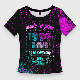 Женская футболка 3D Slim с принтом Made In June 1996 Retro Neon в Курске,  |  | 1996 | born | limited edition | made | made in | may | neon | retro | vintage | брату | винтаж | год | день | жене | июне | июнь | краска | краски | маме | мужу | неон | неоновые | папе | ретро | рожден | рождения | сделан | сделана | сделано